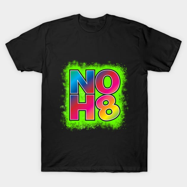 NO H8 T-Shirt by WhatProductionsBobcaygeon